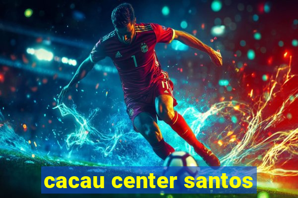 cacau center santos